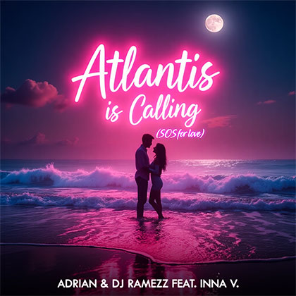 ADRIAN & DJ RAMEZZ Feat INNA V - ATLANTIS IS CALLING (SOS For Love)