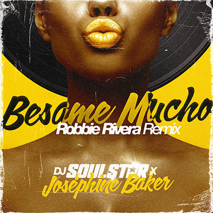 DJ SOULSTAR x JOSÉPHINE BAKER - BESAME MUCHO (ROBBIE RIVERA REMIX) 2025