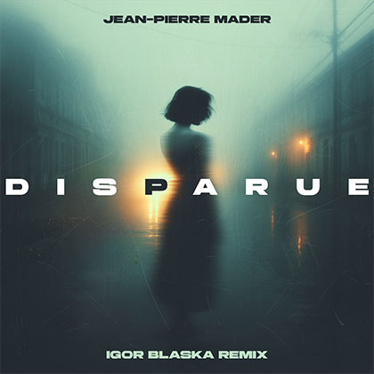 JEAN-PIERRE MADER - DISPARUE (IGOR BLASKA REMIX)