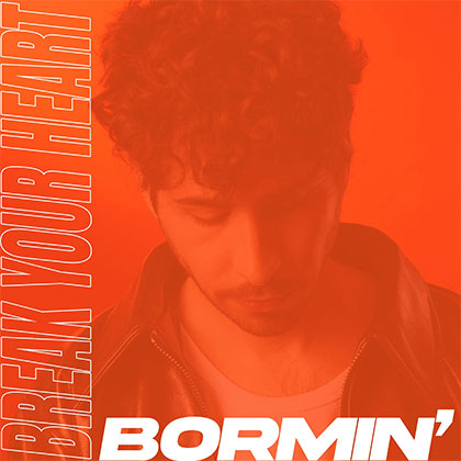 BORMIN' - BREAK YOUR HEART