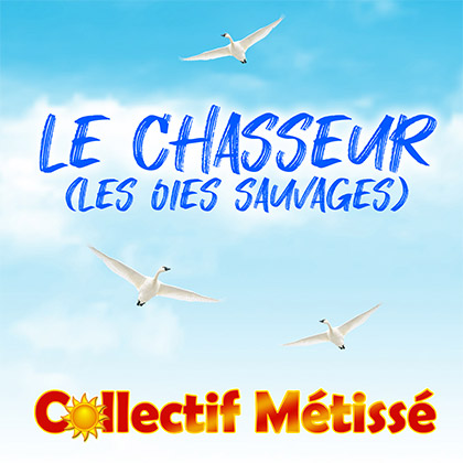 COLLECTIF MÉTISSÉ - LE CHASSEUR (LES OIES SAUVAGES)