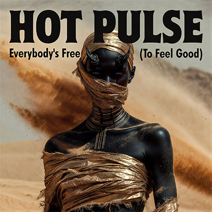 HOT PULSE - EVERYBODY'S FREE (TO FEEL GOOD)