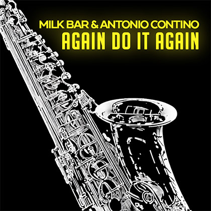 MILK BAR & ANTONIO CONTINO - AGAIN DO IT AGAIN
