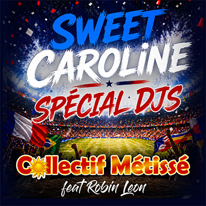 COLLECTIF MÉTISSÉ Feat ROBIN LEON - SWEET CAROLINE