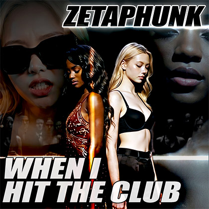 ZETAPHUNK - WHEN I HIT THE CLUB